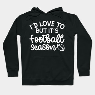 I’d Love To But It’s Football Season Football Mom Funny Hoodie